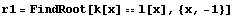 r1 = FindRoot[k[x] l[x], {x, -1}]