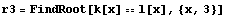 r3 = FindRoot[k[x] l[x], {x, 3}]