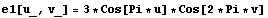 e1[u_, v_] = 3 * Cos[Pi * u] * Cos[2 * Pi * v]